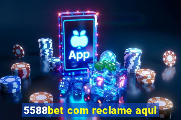 5588bet com reclame aqui